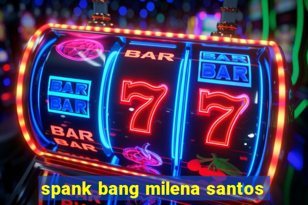 spank bang milena santos